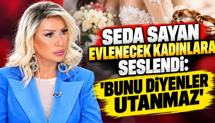 Seda Sayan evlenecek kadınlara seslendi: 'Bunu diyenler utanmaz'