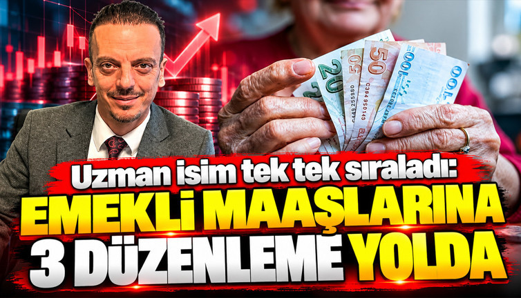 SGK uzmanı Emin Yılmaz tek tek sıraladı: Emekli maaşlarına 3 düzenleme yolda