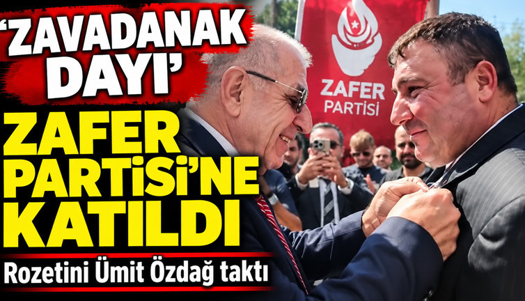 'Zavadanak Dayı' Zafer Partisi'ne katıldı: Rozetini Ümit Özdağ taktı