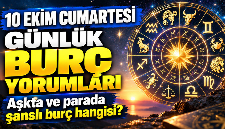 10 Ekim Cumartesi günlük burç yorumları: Aşkta ve parada şanslı burç hangisi?