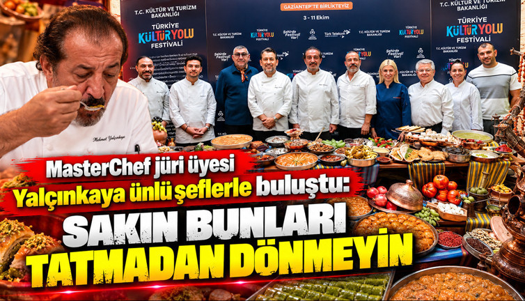 MasterChef jüri üyesi Yalçınkaya ünlü şeflerle buluştu: Sakın bunları tatmadan dönmeyin