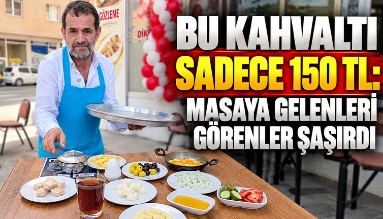 Bu kahvaltı sadece 150 TL: Masaya gelenleri görenler şaşırdı