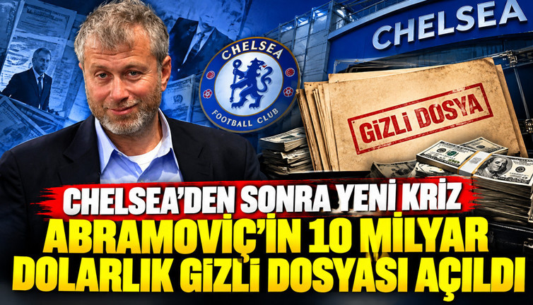 Chelsea’den sonra yeni kriz: Abramoviç’in 10 milyar dolarlık gizli dosyası açıldı