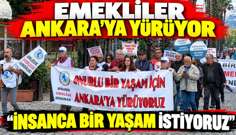 Emekliler İzmir'den Ankara'ya yürüyor