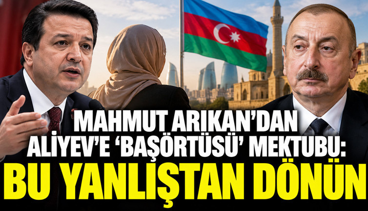 Arıkan'dan Aliyev'e ‘başörtüsü’ mektubu: Bu yanlıştan dönün