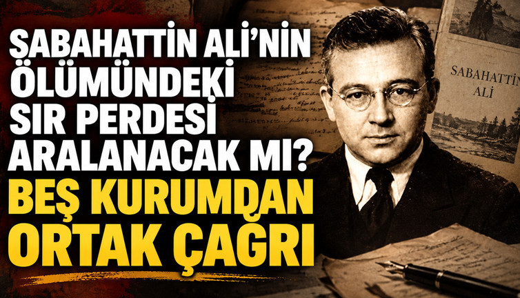 Sabahattin Ali’nin ölümündeki sır perdesi aralanacak mı? Beş kurumdan ortak çağrı