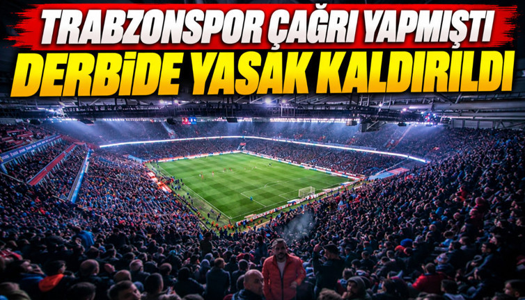 Trabzonspor çağrı yapmıştı: Derbide yasak kaldırıldı