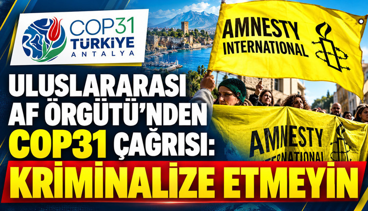 Uluslararası Af Örgütü'nden COP31 çağrısı: Kriminalize etmeyin