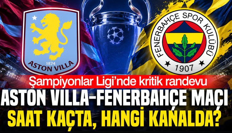 Aston Villa-Fenerbahçe maçı saat kaçta, hangi kanalda?