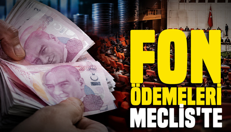 Fon ödemeleri Meclis'te
