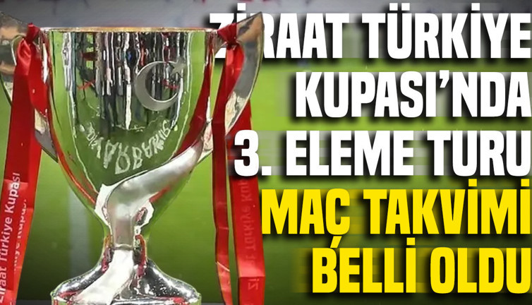 Ziraat Türkiye Kupası’nda 3. eleme turu maç takvimi belli oldu
