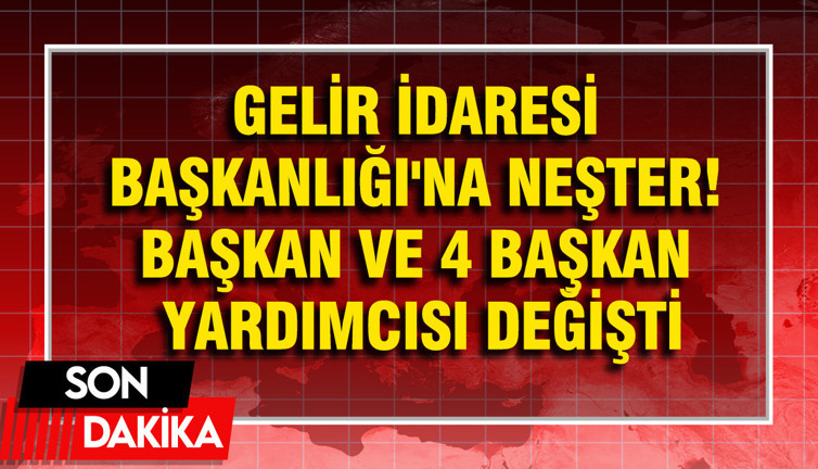 Gelir İdaresi Başkanlığı'na neşter: Başkan ve 4 başkan yardımcısı değişti