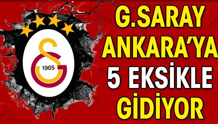 Galatasaray Ankara'ya 5 eksikle gidiyor