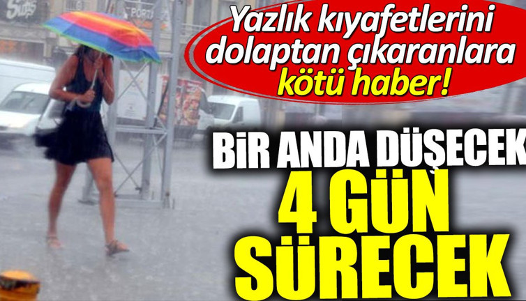 Yazlık kıyafetlerini dolaptan çıkaranlara üzücü haber! Bir anda düşecek 4 gün sürecek