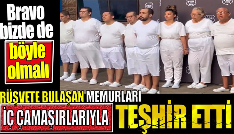 Rüşvete bulaşan memurları iç çamaşırlarıyla teşhir etti