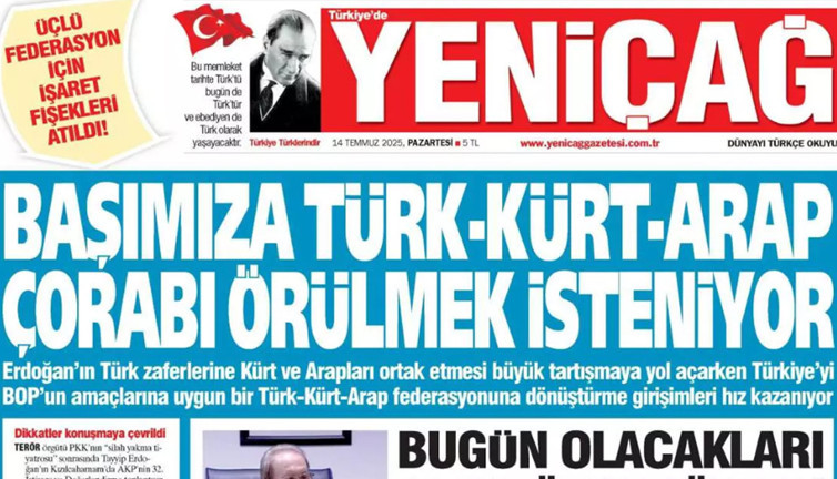 Yeniçağ Gazetesi: Başımıza Türk-Kürt-Arap çorabı örülmek isteniyor!