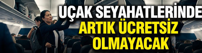 Uçak seyahatlerinde ezber bozan karar: Artık ücretli oluyor - Resim: 1