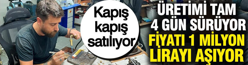 Üretimi tam 4 gün sürüyor, 1 milyon liraya satılıyor: Kapış kapış satılıyor - Resim: 1