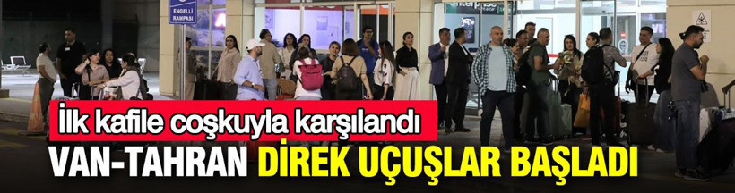 Van-Tahran direkt uçuşları başladı: İlk kafile coşkuyla karşılandı - Resim: 1