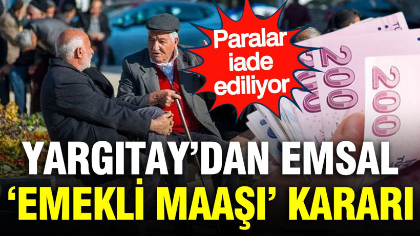 Yargıtay’dan flaş emsal ‘Emekli maaşı’ kararı - Resim: 1