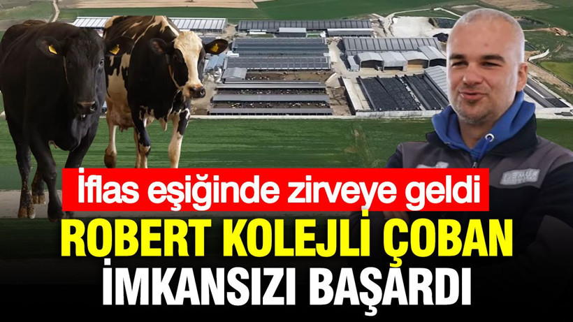Robert Kolejli çoban imkansızı başardı: İflasın eşiğinden zirveye - Resim: 1