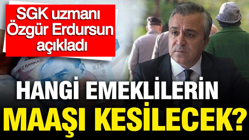 SGK uzmanı Özgür Erdursun açıkladı: Bu durumda olan emeklinin maaşı kesilecek - Resim: 1