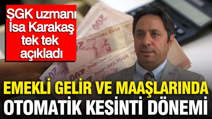 SGK uzmanı İsa Karakaş açıkladı: Emekli maaşlarında otomatik kesinti dönemi başladı - Resim: 1