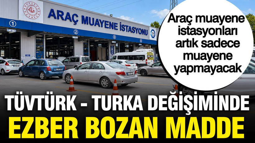 TÜVTÜRK - TURKA değişiminde ezber bozan madde: İstasyonlar sadece muayene yapmayacak - Resim: 1