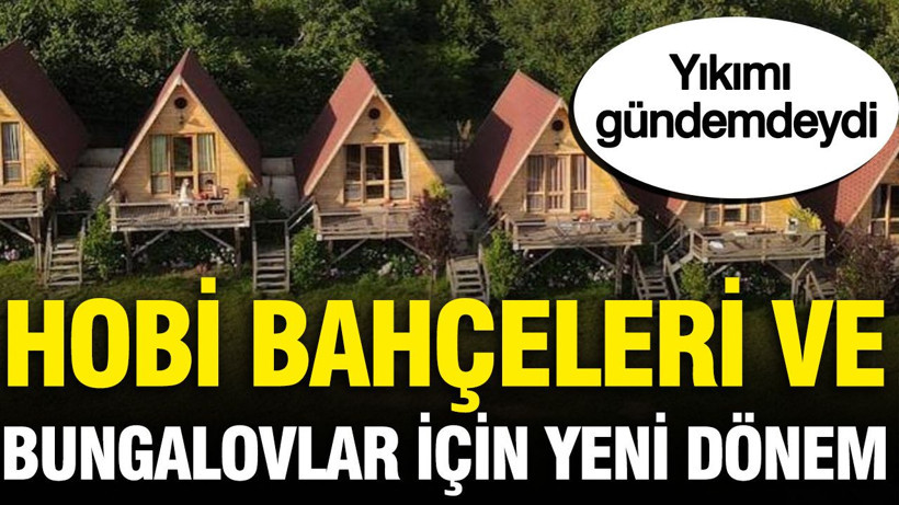 Hobi bahçeleri ve Bungalovlar için karar verildi: Yıkımı gündemdeydi - Resim: 1