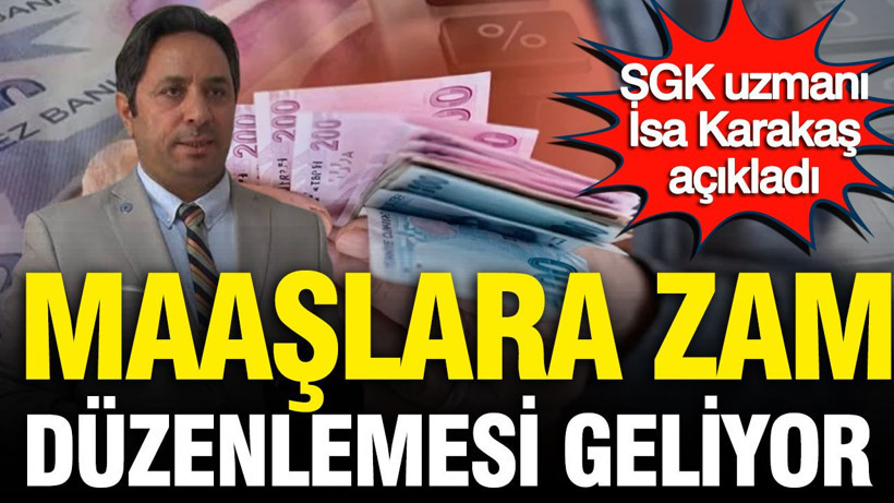 SGK uzmanı İsa Karakaş açıkladı: Maaşlara zam düzenlemesi geliyor - Resim: 1