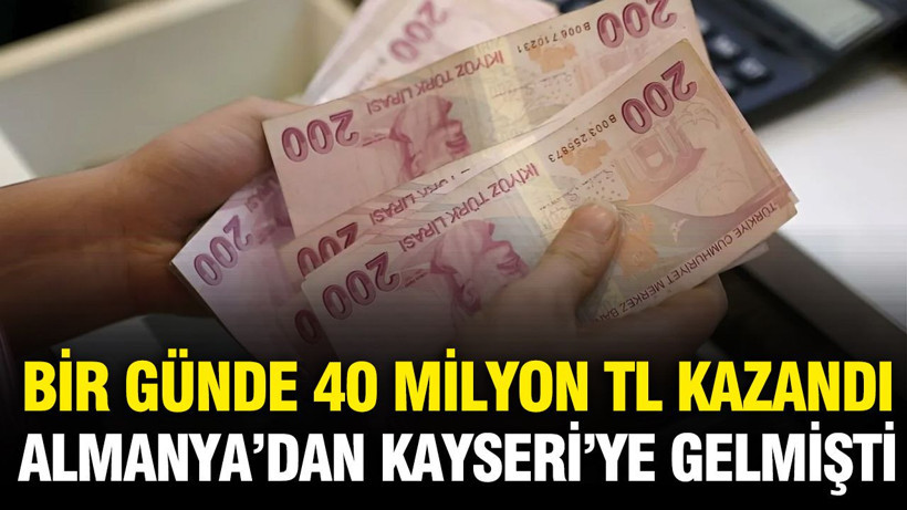 Bir günde 40 milyon TL kazandı: Almanya'dan Kayseri'ye gelmişti - Resim: 1