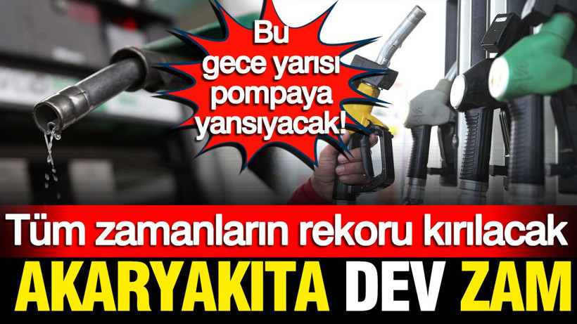 Akaryakıta dev zam: Tüm zamanların rekoru kırılacak: Gece yarısı yansıyacak - Resim: 1
