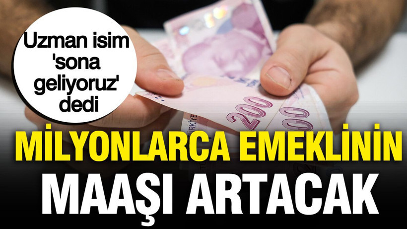 Milyonlarca emeklinin maaşı artacak: Uzman isim 'sona geliyoruz' dedi - Resim: 1