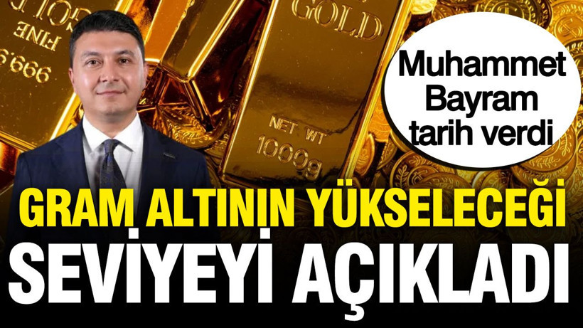 Muhammet Bayram gram altının yükseleceği seviyeyi açıkladı: Tarih verdi - Resim: 1