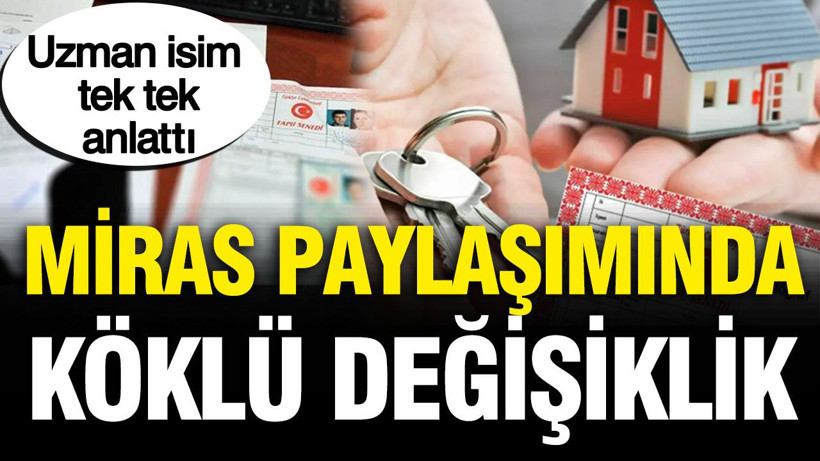 Miras paylaşımında köklü değişiklik: Uzman isim tek tek anlattı - Resim: 1