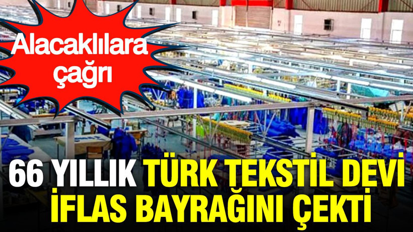 66 yıllık Türk tekstil devi iflas bayrağını çekti: Alacaklılara çağrı - Resim: 1