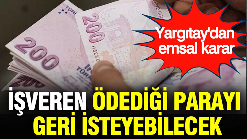 Yargıtay'dan emsal karar: İşveren ödediği parayı geri isteyebilecek - Resim: 1
