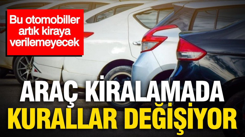 Araç kiralamada kurallar değişiyor: Bu otomobiller artık kiraya verilemeyecek - Resim: 1