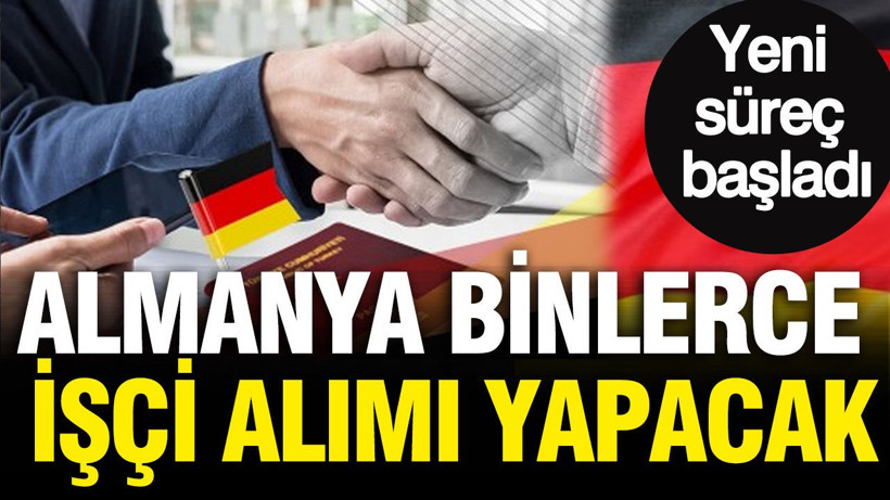 Almanya binlerce işçi alımı yapacak: Yeni süreç başladı - Resim: 1