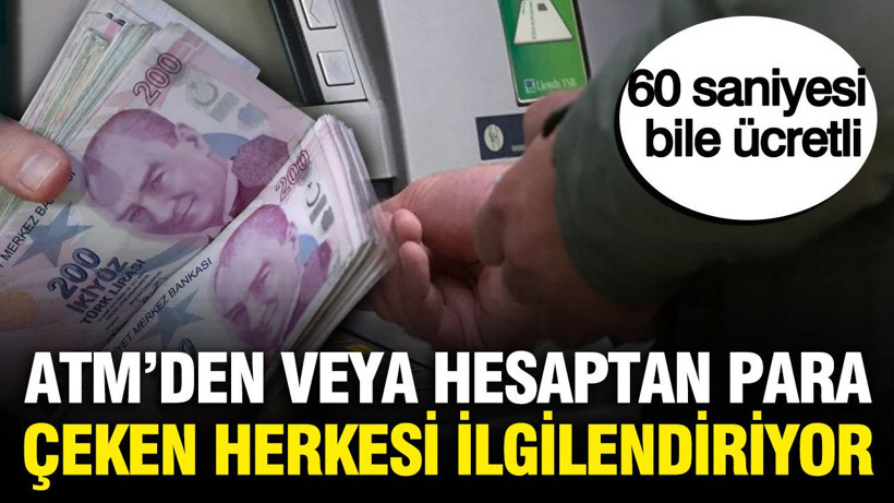 ATM'den veya hesaptan para çeken herkesi ilgilendiriyor: 60 saniyesi bile ücretli - Resim: 1