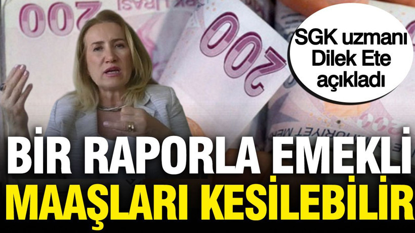 SGK uzmanı Dilek Ete açıkladı: Bir raporla emekli maaşları kesilebilir - Resim: 1