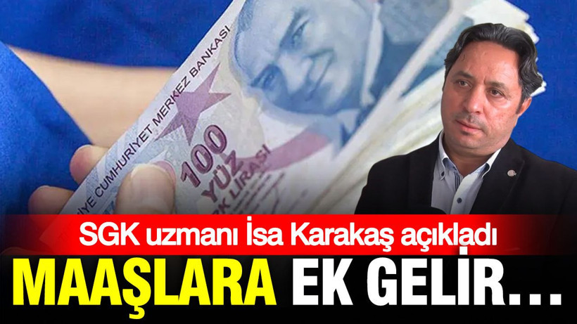 SGK uzmanı İsa Karakaş açıkladı: Maaşlara ek gelir… - Resim: 1