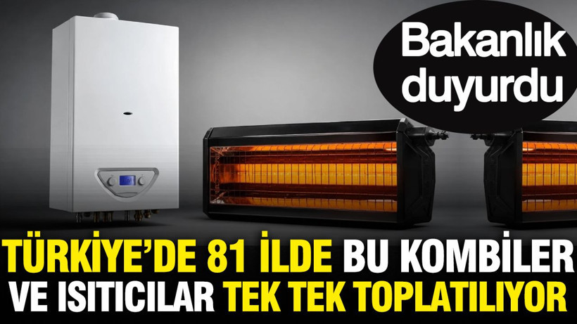 Türkiye'de 81 ilde bu kombiler ve ısıtıcılar tek tek toplatılıyor - Resim: 1