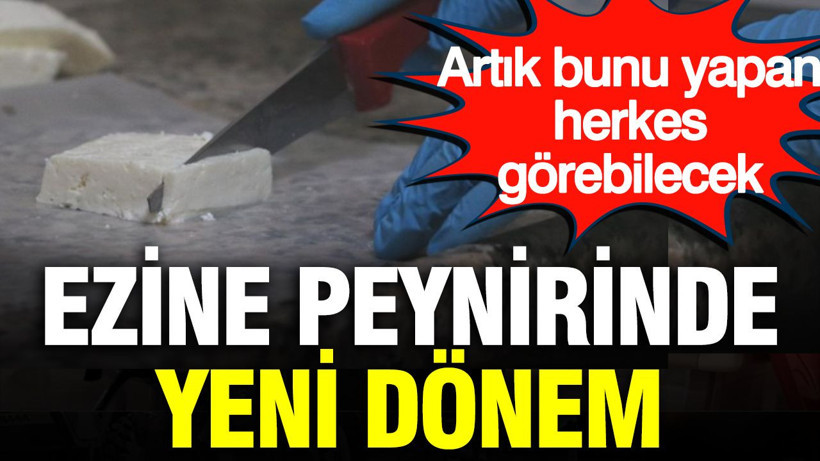 Ezine peynirinde yeni dönem: Artık bunu yapan herkes görebilecek - Resim: 1