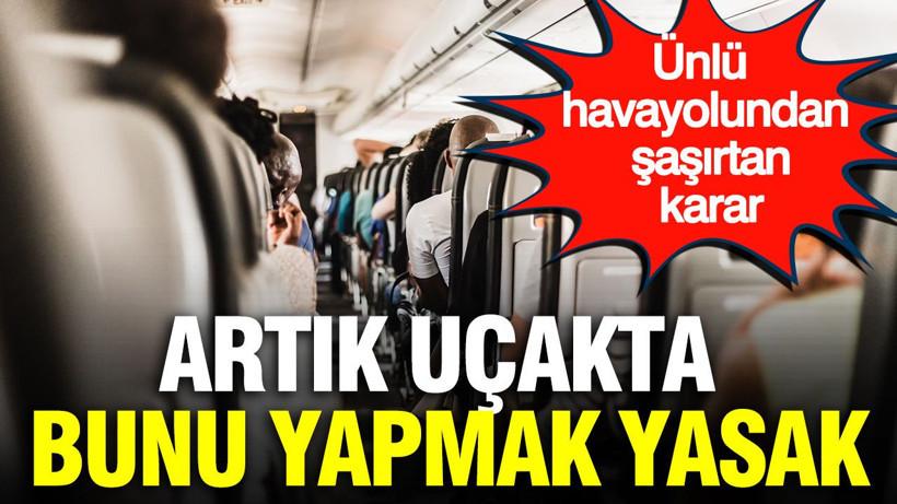 Ünlü havayolundan şaşırtan karar: Artık uçakta bunu yapmak yasak - Resim: 1
