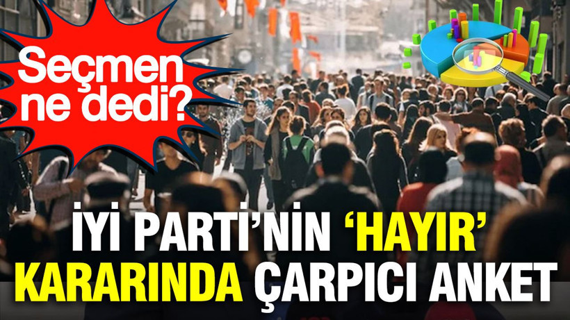 İYİ Parti’nin “hayır” kararında çarpıcı anket: Seçmen ne dedi? - Resim: 1