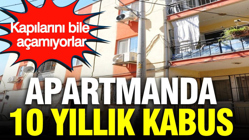 Apartmanda 10 yıllık kabus: Kapılarını bile açamıyorlar - Resim: 1