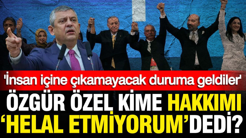 Özgür Özel kime 'Hakkımı helal etmiyorum' dedi? - Resim: 1