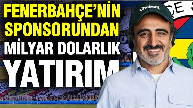 Fenerbahçe’nin sponsorundan milyar dolarlık yatırım - Resim: 1