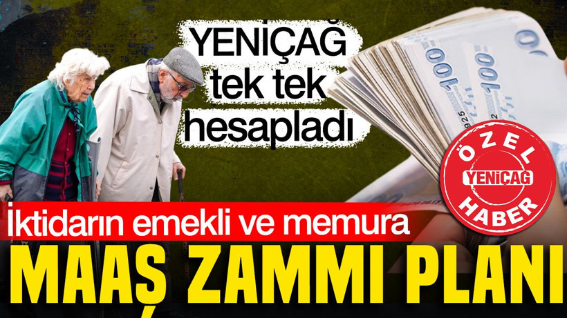 İktidarın emekli ve memura maaş zammı planı: YENİÇAĞ tek tek hesapladı - Resim: 1